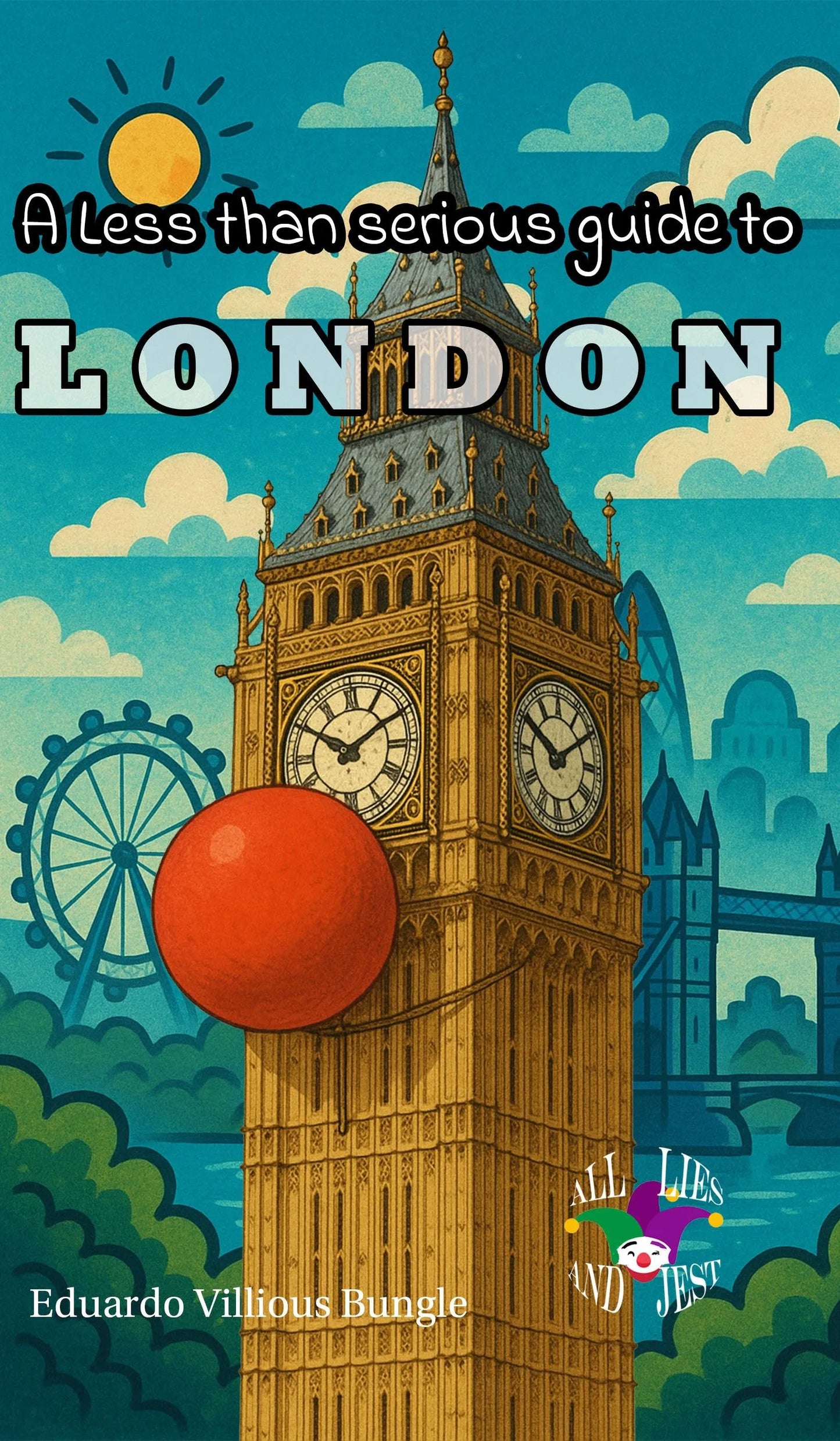 A Less Than Serious Guide to London - Eduardo Villious Bungle