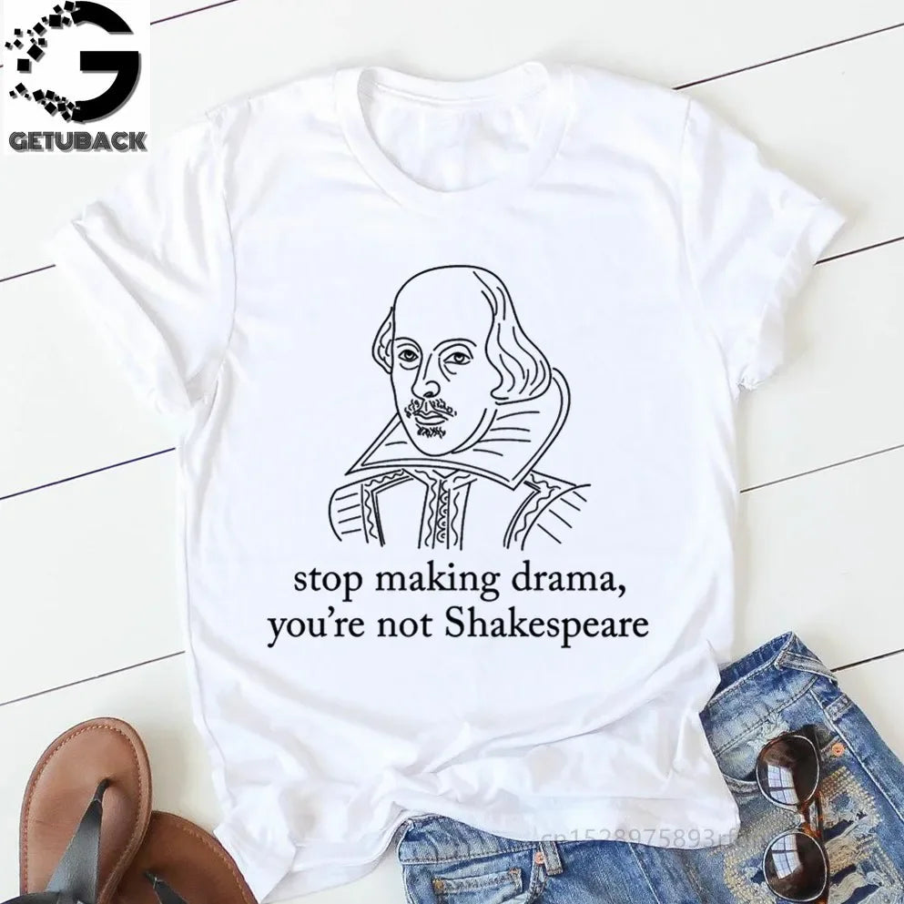 “Stop Making Drama — You’re Not Shakespeare” Tee