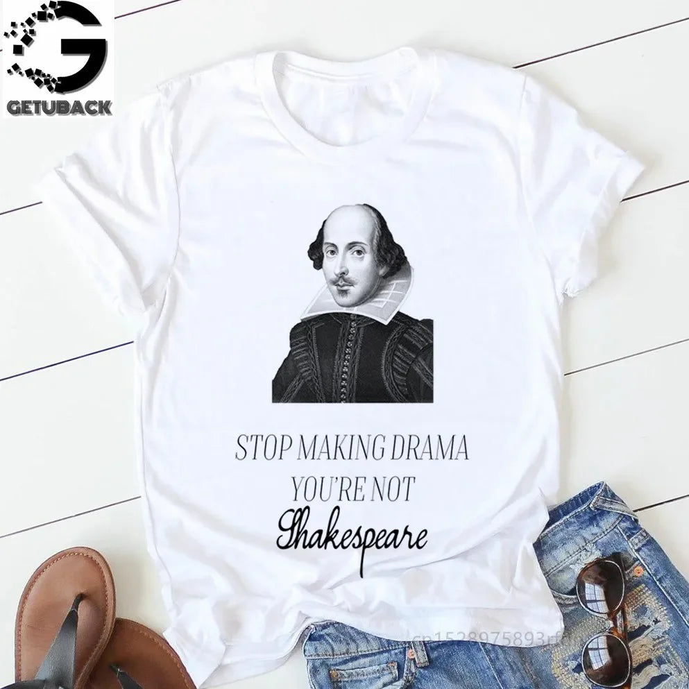 “Stop Making Drama — You’re Not Shakespeare” Tee