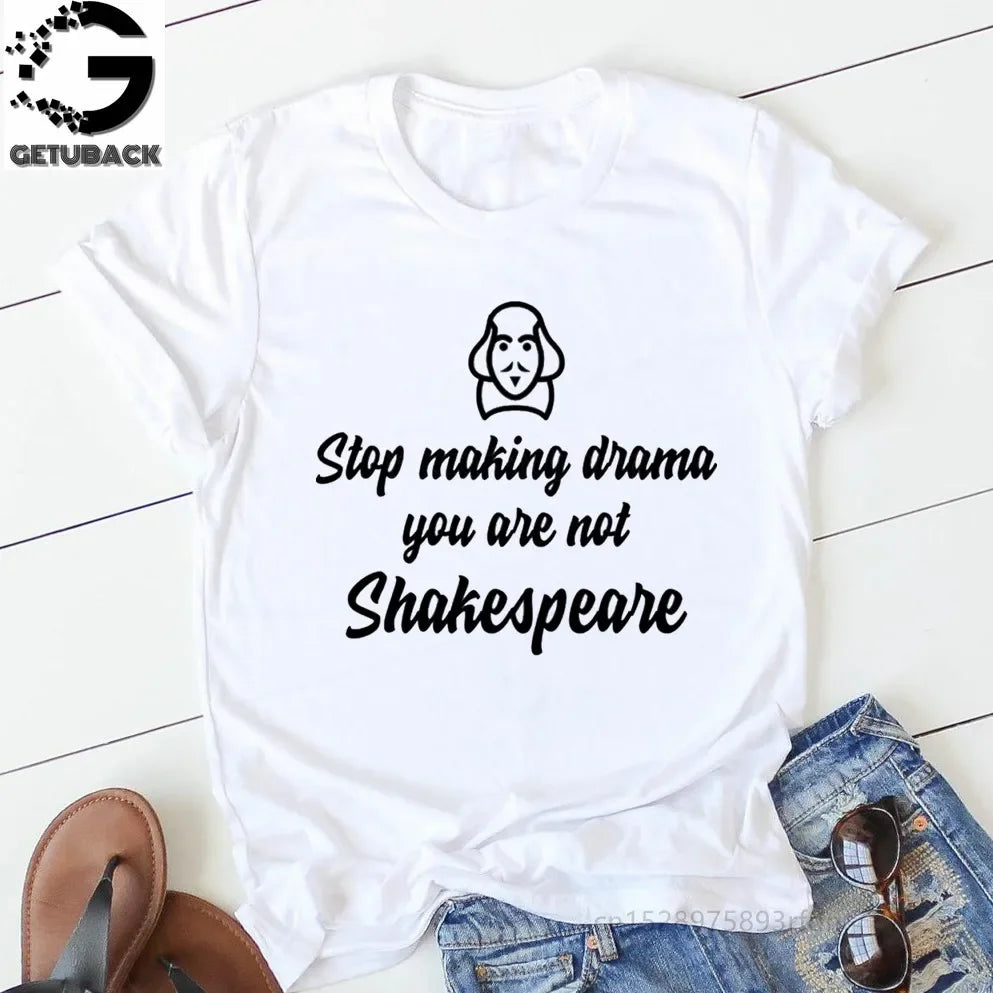 “Stop Making Drama — You’re Not Shakespeare” Tee