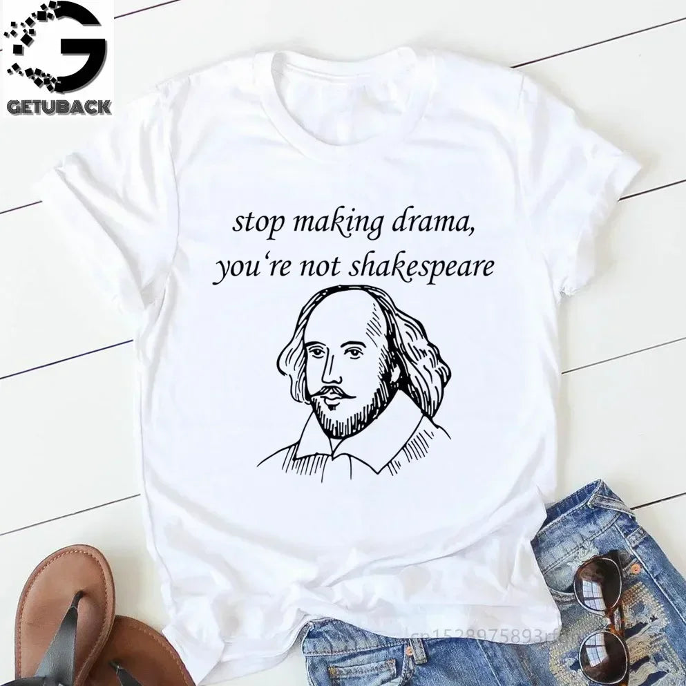 “Stop Making Drama — You’re Not Shakespeare” Tee