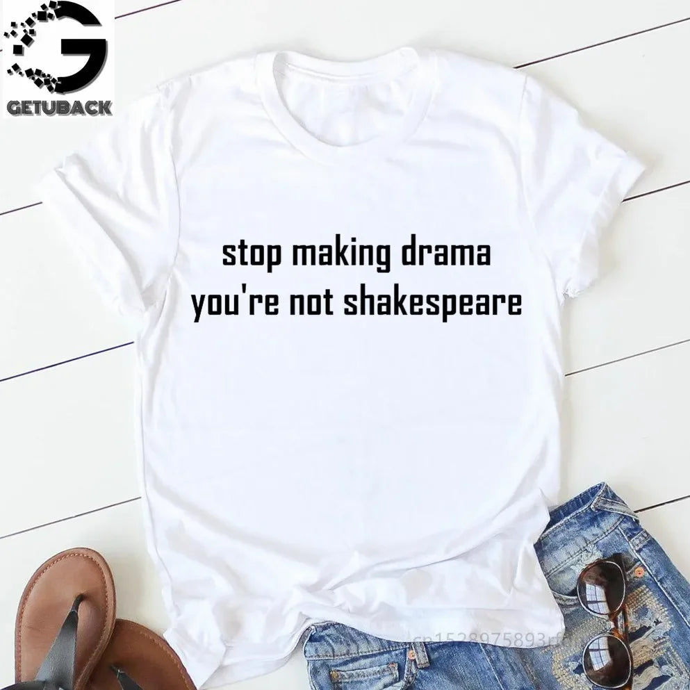 “Stop Making Drama — You’re Not Shakespeare” Tee