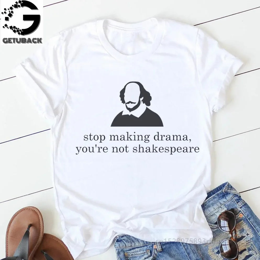 “Stop Making Drama — You’re Not Shakespeare” Tee