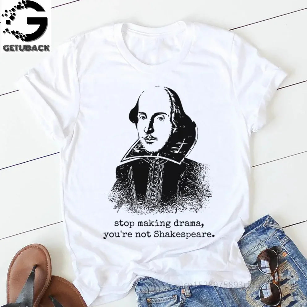“Stop Making Drama — You’re Not Shakespeare” Tee