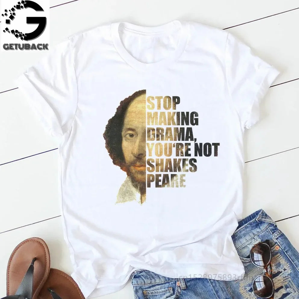“Stop Making Drama — You’re Not Shakespeare” Tee