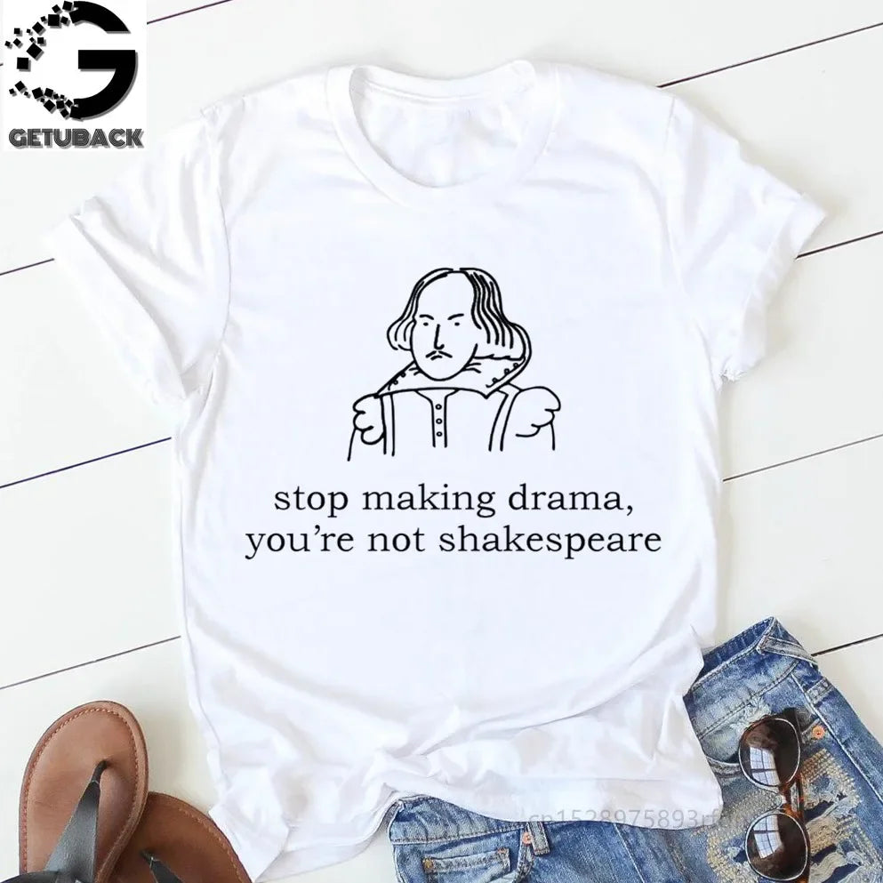 “Stop Making Drama — You’re Not Shakespeare” Tee