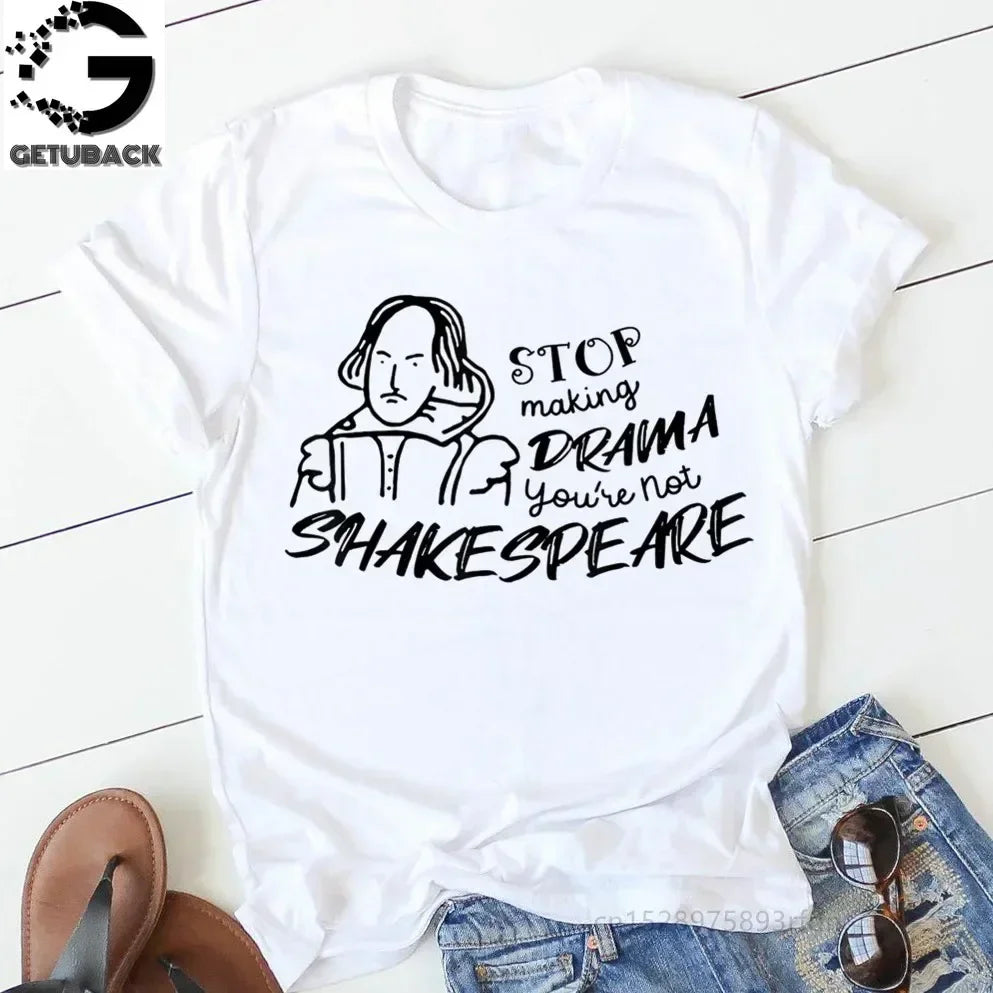 “Stop Making Drama — You’re Not Shakespeare” Tee