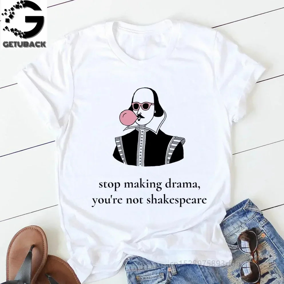 “Stop Making Drama — You’re Not Shakespeare” Tee
