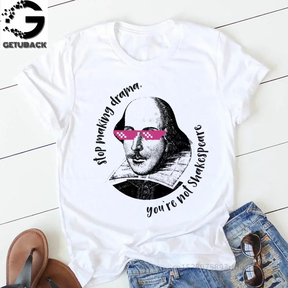 “Stop Making Drama — You’re Not Shakespeare” Tee